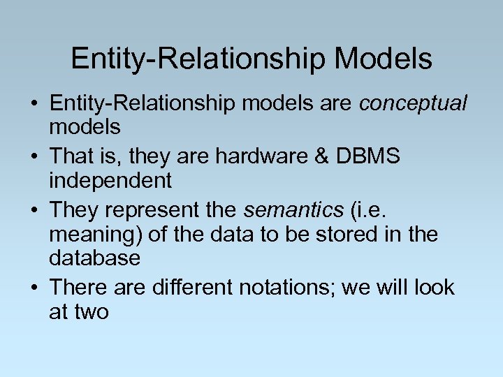 Entity-Relationship Models • Entity-Relationship models are conceptual models • That is, they are hardware