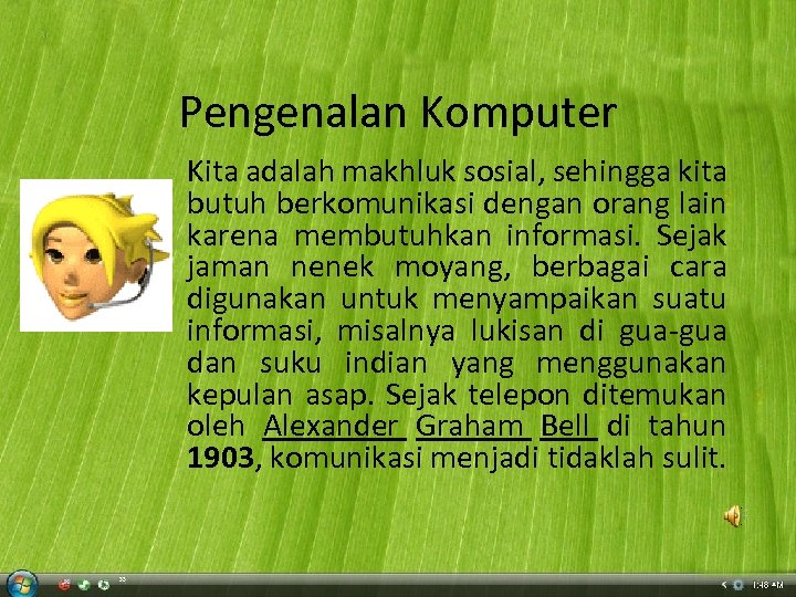 Pengenalan Komputer Kita adalah makhluk sosial, sehingga kita butuh berkomunikasi dengan orang lain karena