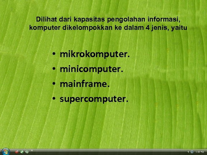 Dilihat dari kapasitas pengolahan informasi, komputer dikelompokkan ke dalam 4 jenis, yaitu • •