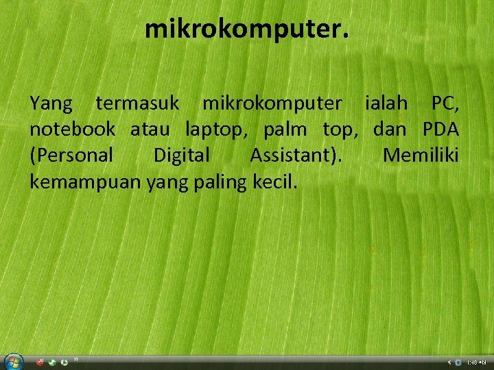 mikrokomputer. Yang termasuk mikrokomputer ialah PC, notebook atau laptop, palm top, dan PDA (Personal