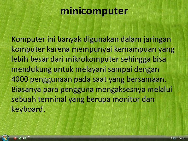 minicomputer Komputer ini banyak digunakan dalam jaringan komputer karena mempunyai kemampuan yang lebih besar