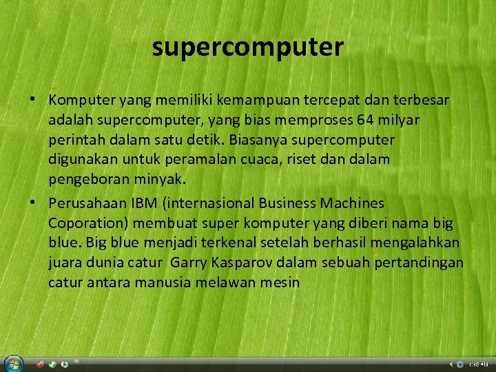 supercomputer • Komputer yang memiliki kemampuan tercepat dan terbesar adalah supercomputer, yang bias memproses