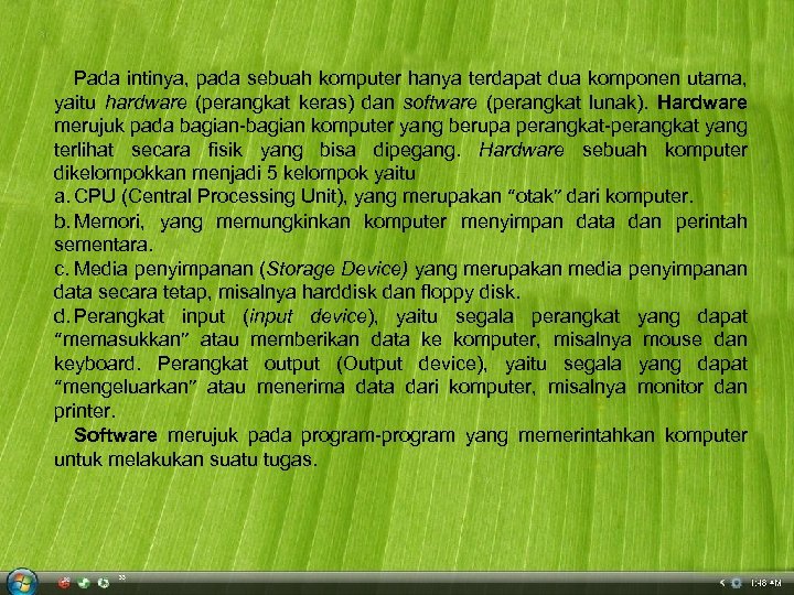 Pada intinya, pada sebuah komputer hanya terdapat dua komponen utama, yaitu hardware (perangkat keras)