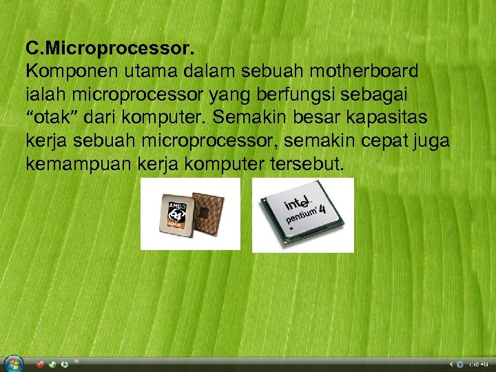 C. Microprocessor. Komponen utama dalam sebuah motherboard ialah microprocessor yang berfungsi sebagai “otak” dari