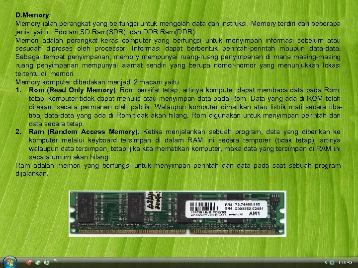 D. Memory ialah perangkat yang berfungsi untuk mengolah data dan instruksi. Memory terdiri dari