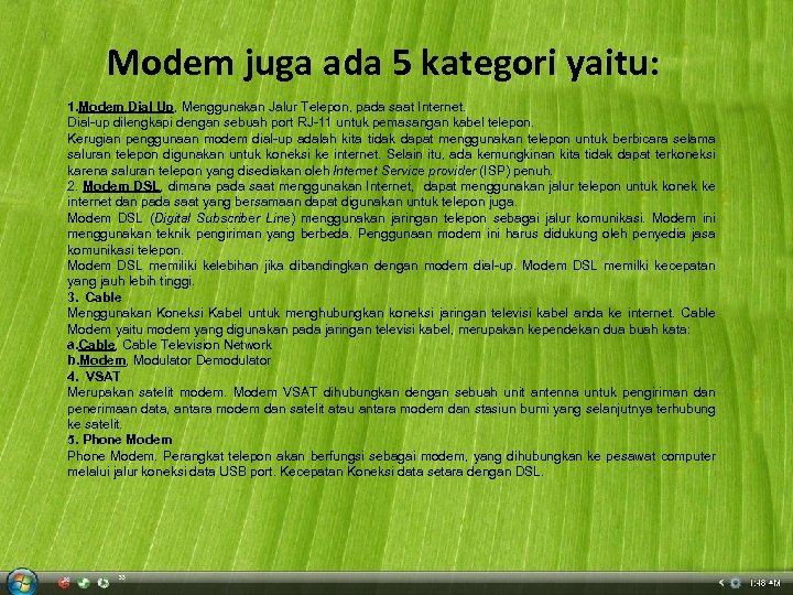 Modem juga ada 5 kategori yaitu: 1. Modem Dial Up, Menggunakan Jalur Telepon, pada