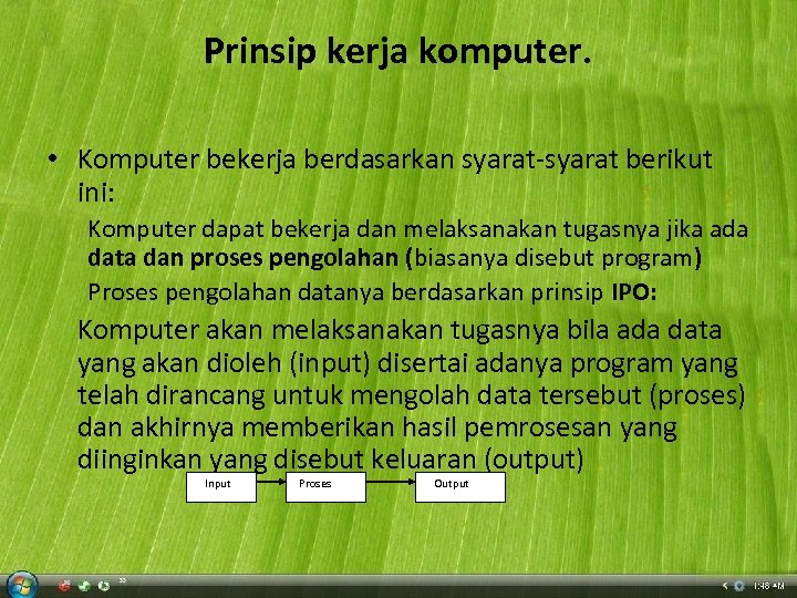 Prinsip kerja komputer. • Komputer bekerja berdasarkan syarat-syarat berikut ini: Komputer dapat bekerja dan