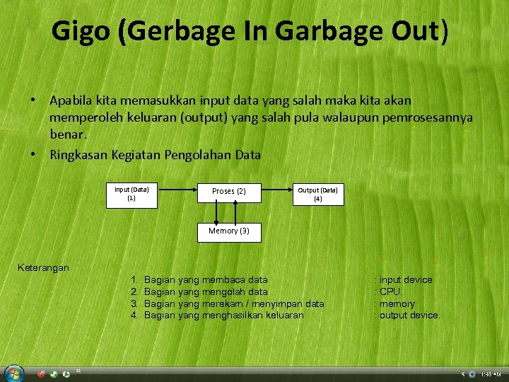 Gigo (Gerbage In Garbage Out) • Apabila kita memasukkan input data yang salah maka