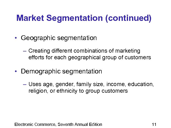 Market Segmentation (continued) • Geographic segmentation – Creating different combinations of marketing efforts for