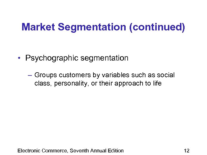 Market Segmentation (continued) • Psychographic segmentation – Groups customers by variables such as social