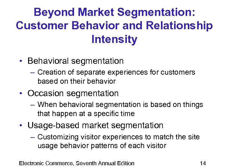 Beyond Market Segmentation: Customer Behavior and Relationship Intensity • Behavioral segmentation – Creation of