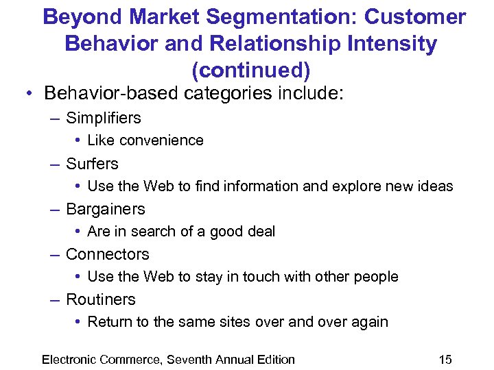 Beyond Market Segmentation: Customer Behavior and Relationship Intensity (continued) • Behavior-based categories include: –