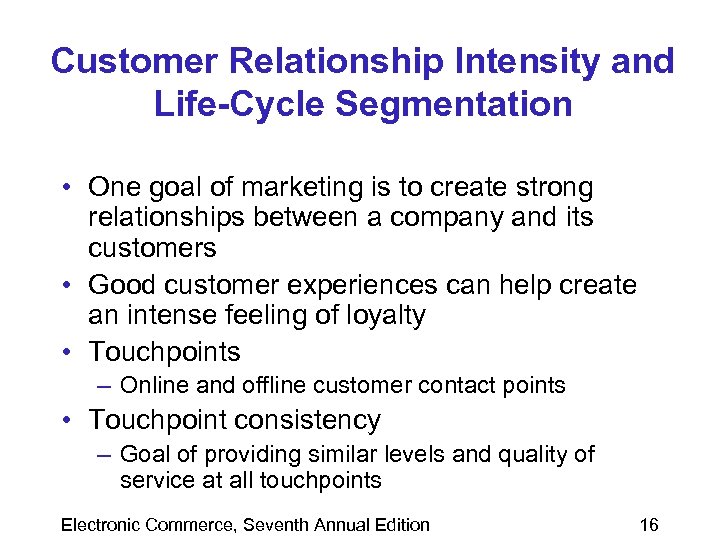 Customer Relationship Intensity and Life-Cycle Segmentation • One goal of marketing is to create