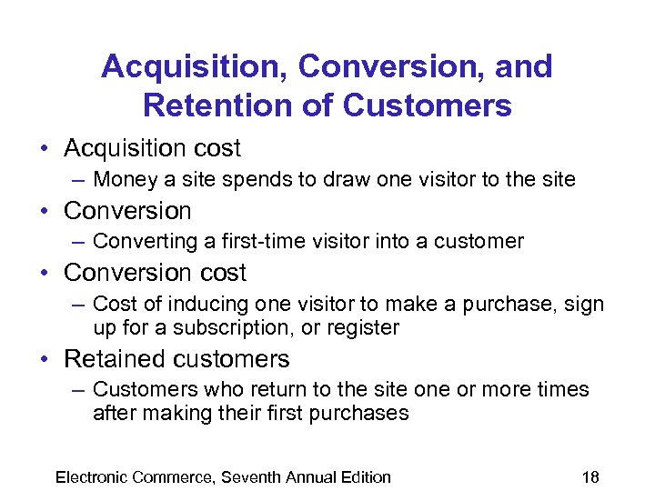 Acquisition, Conversion, and Retention of Customers • Acquisition cost – Money a site spends