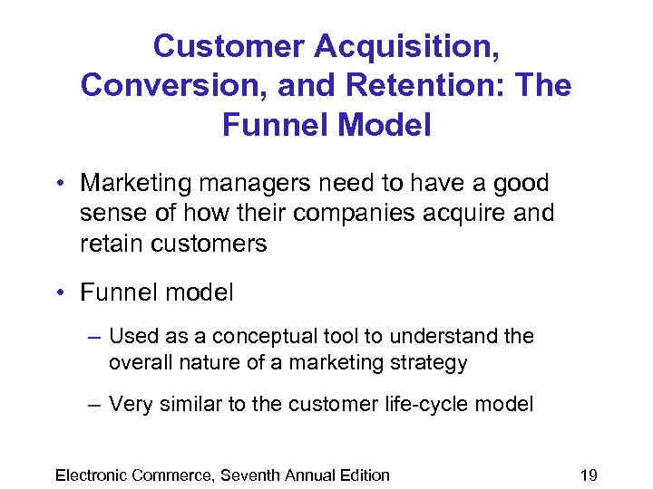 Customer Acquisition, Conversion, and Retention: The Funnel Model • Marketing managers need to have