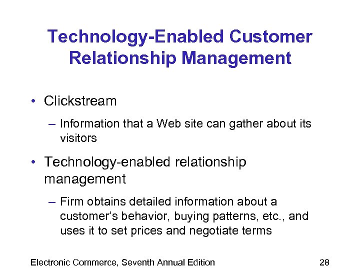 Technology-Enabled Customer Relationship Management • Clickstream – Information that a Web site can gather