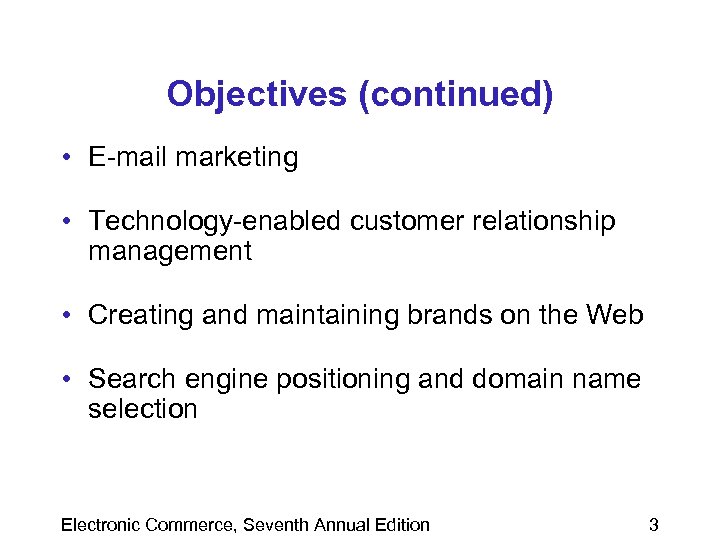 Objectives (continued) • E-mail marketing • Technology-enabled customer relationship management • Creating and maintaining