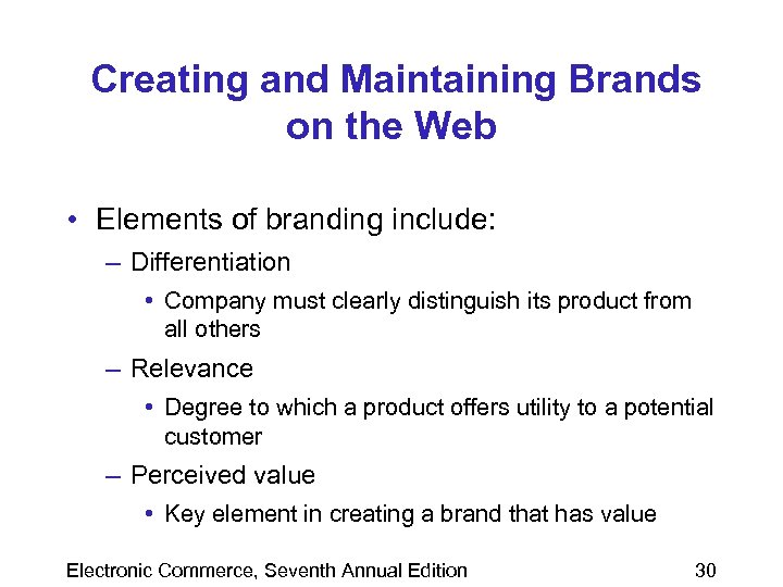 Creating and Maintaining Brands on the Web • Elements of branding include: – Differentiation