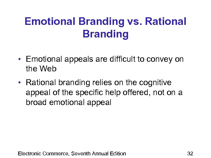 Emotional Branding vs. Rational Branding • Emotional appeals are difficult to convey on the