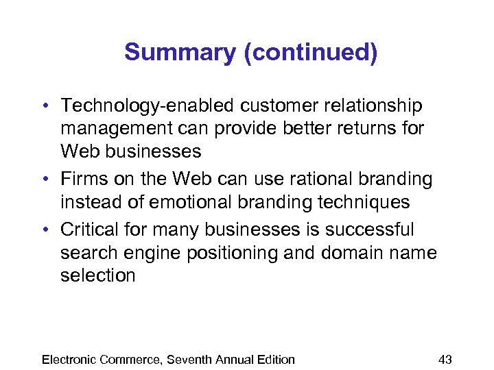 Summary (continued) • Technology-enabled customer relationship management can provide better returns for Web businesses