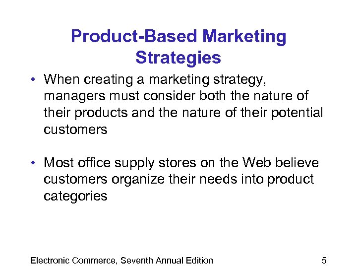 Product-Based Marketing Strategies • When creating a marketing strategy, managers must consider both the