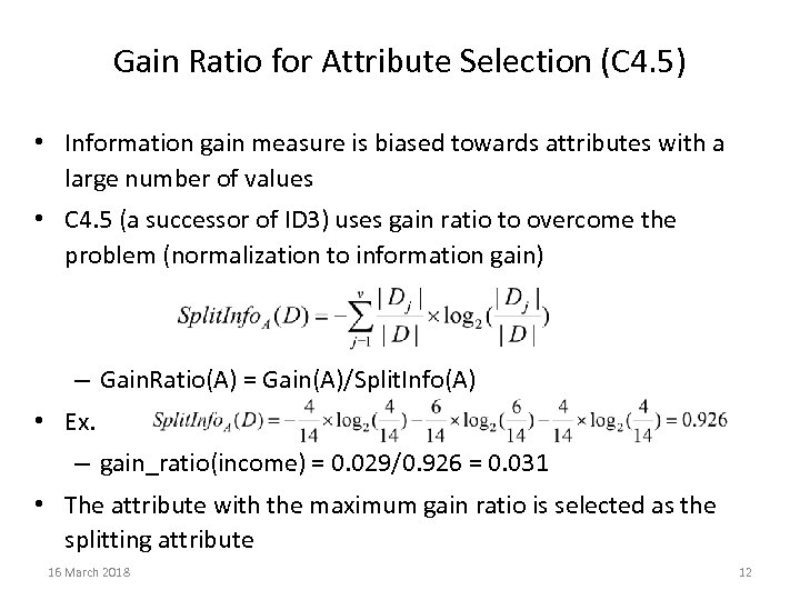 Gain Ratio for Attribute Selection (C 4. 5) • Information gain measure is biased