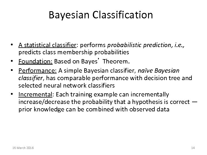 Bayesian Classification • A statistical classifier: performs probabilistic prediction, i. e. , predicts class