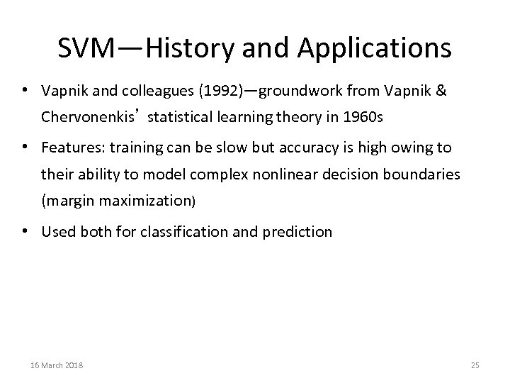 SVM—History and Applications • Vapnik and colleagues (1992)—groundwork from Vapnik & Chervonenkis’ statistical learning