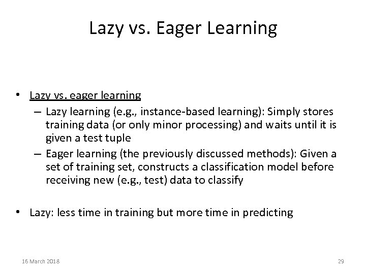 Lazy vs. Eager Learning • Lazy vs. eager learning – Lazy learning (e. g.