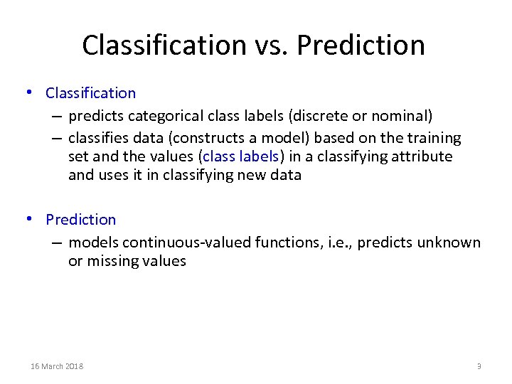 Classification vs. Prediction • Classification – predicts categorical class labels (discrete or nominal) –