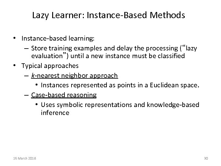 Lazy Learner: Instance-Based Methods • Instance-based learning: – Store training examples and delay the