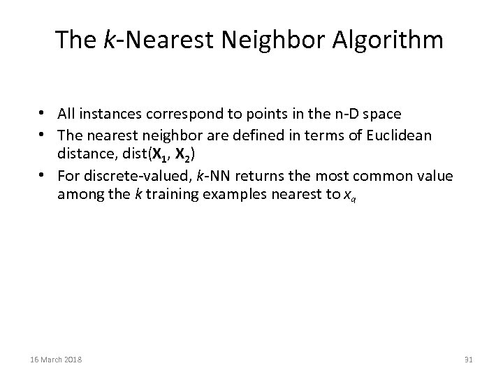 The k-Nearest Neighbor Algorithm • All instances correspond to points in the n-D space