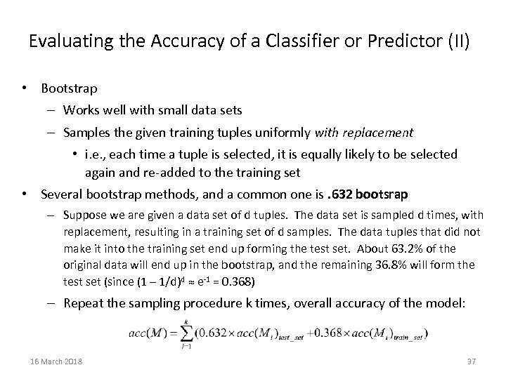 Evaluating the Accuracy of a Classifier or Predictor (II) • Bootstrap – Works well