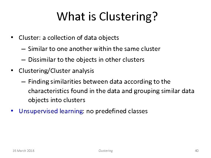 What is Clustering? • Cluster: a collection of data objects – Similar to one