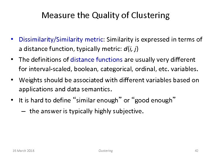 Measure the Quality of Clustering • Dissimilarity/Similarity metric: Similarity is expressed in terms of