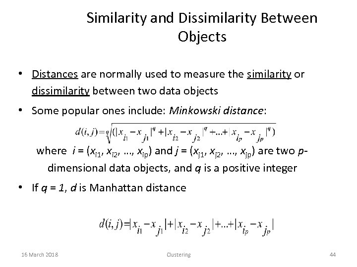 Similarity and Dissimilarity Between Objects • Distances are normally used to measure the similarity