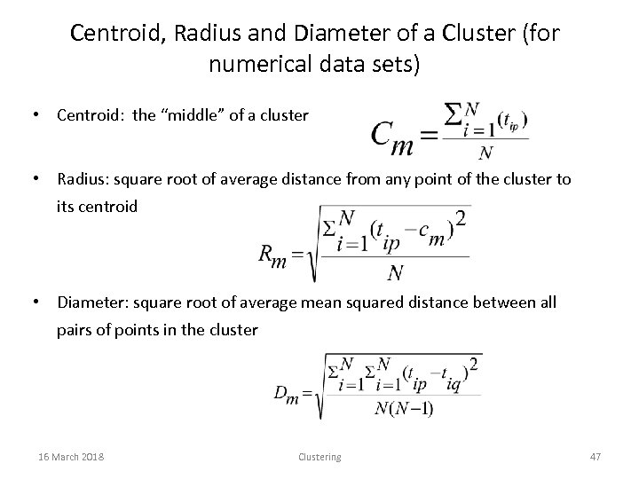 Centroid, Radius and Diameter of a Cluster (for numerical data sets) • Centroid: the