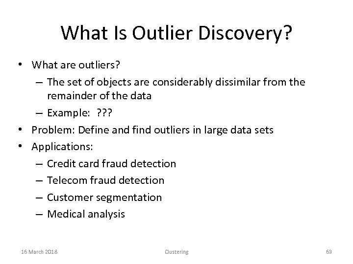 What Is Outlier Discovery? • What are outliers? – The set of objects are