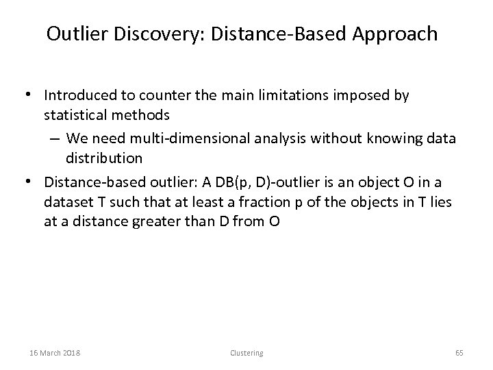 Outlier Discovery: Distance-Based Approach • Introduced to counter the main limitations imposed by statistical