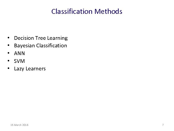 Classification Methods • • • Decision Tree Learning Bayesian Classification ANN SVM Lazy Learners