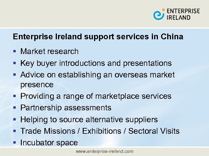 Enterprise Ireland support services in China § Market research § Key buyer introductions and