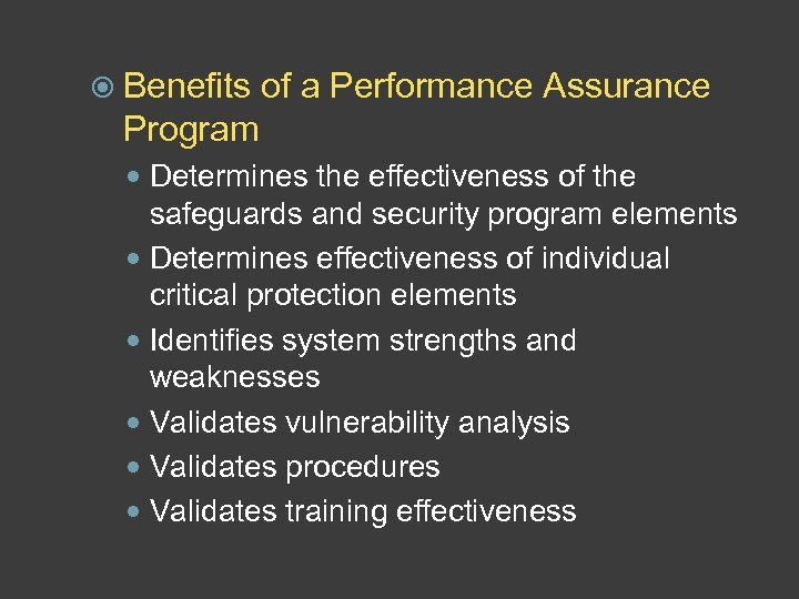  Benefits of a Performance Assurance Program Determines the effectiveness of the safeguards and