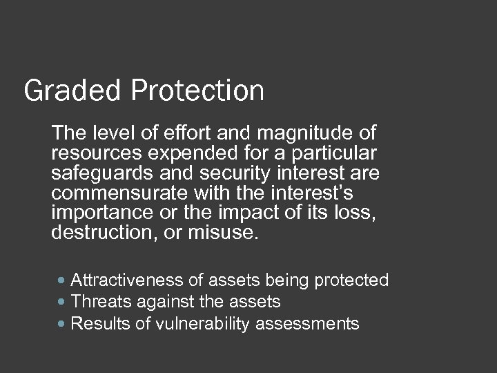 Graded Protection The level of effort and magnitude of resources expended for a particular