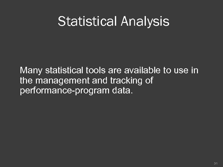 Statistical Analysis Many statistical tools are available to use in the management and tracking
