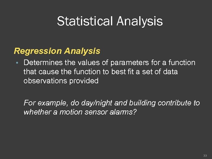 Statistical Analysis Regression Analysis • Determines the values of parameters for a function that