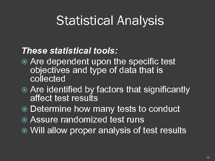 Statistical Analysis These statistical tools: Are dependent upon the specific test objectives and type