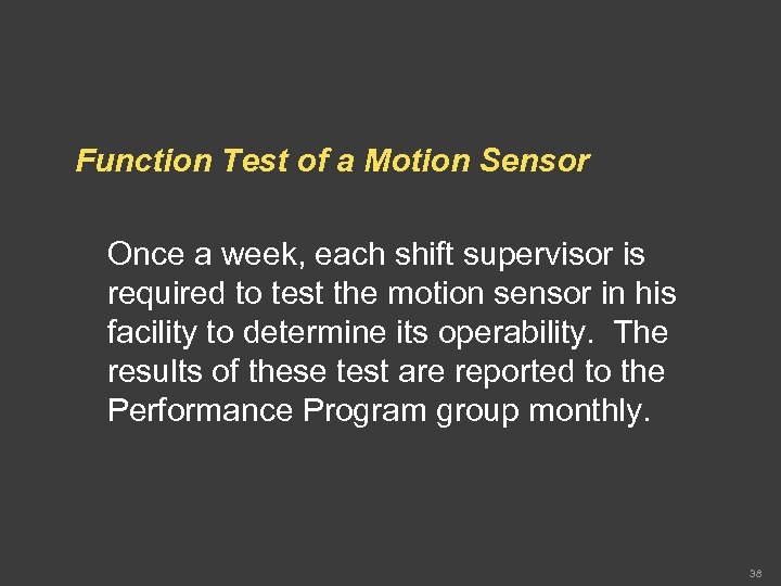 Function Test of a Motion Sensor Once a week, each shift supervisor is required