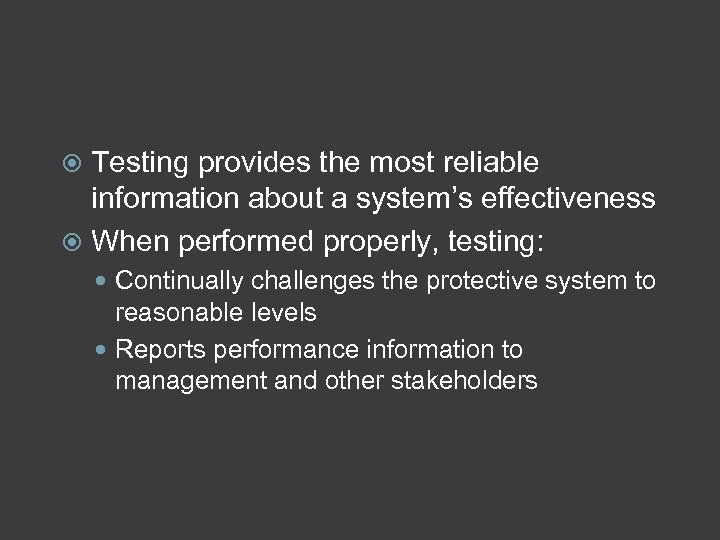 Testing provides the most reliable information about a system’s effectiveness When performed properly, testing: