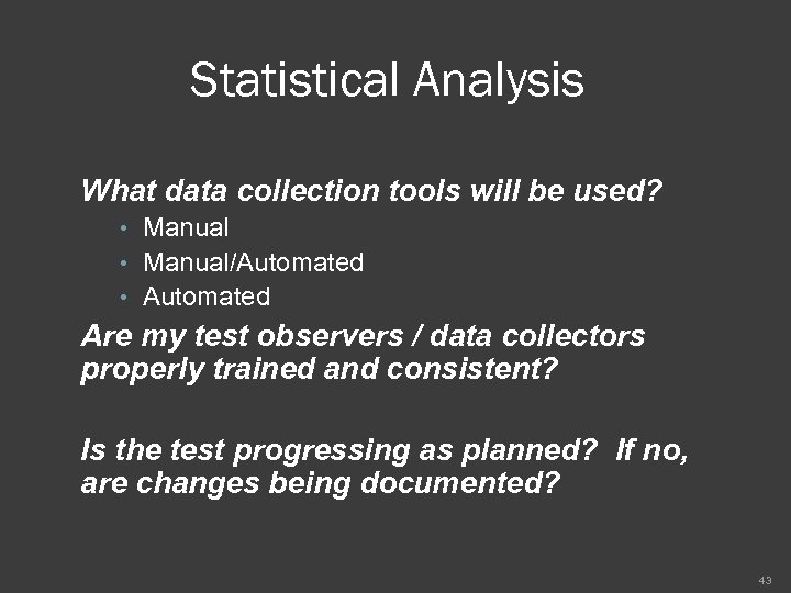 Statistical Analysis What data collection tools will be used? • Manual/Automated • Automated Are