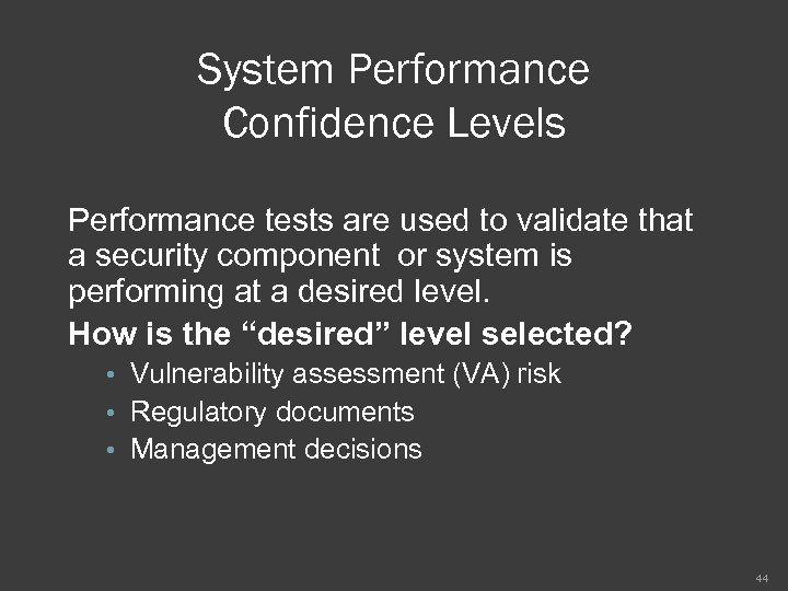 System Performance Confidence Levels Performance tests are used to validate that a security component